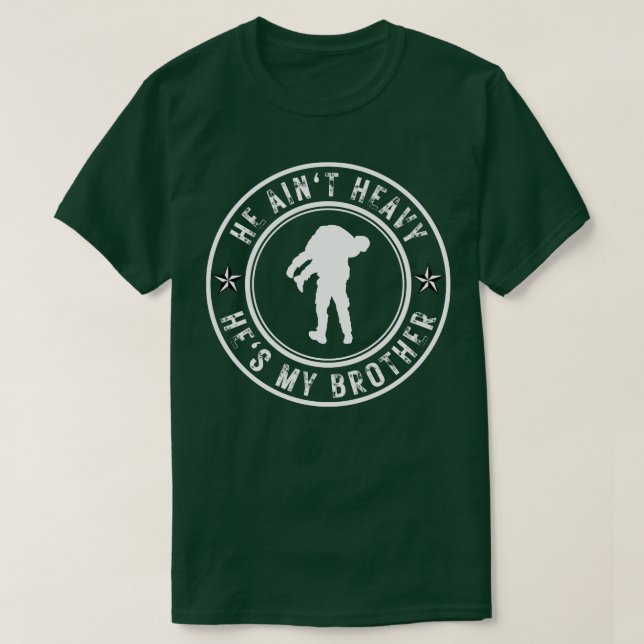 He aint heavy hes my brother 18 T-Shirt (Design Front)