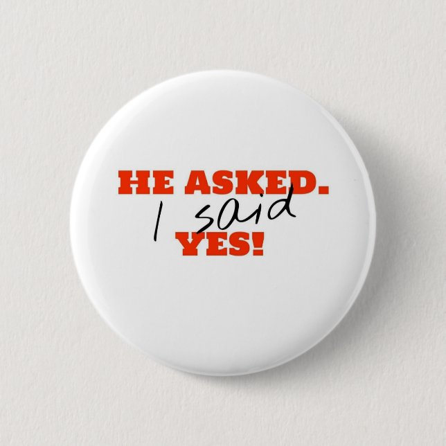 He asked. I said YES! Button (Front)