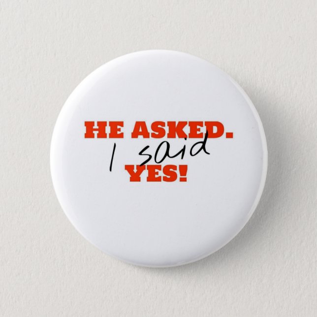 He asked. I said YES! Button (Front)