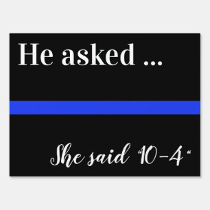 He Asked She Said 10-4 Police Wedding Sign