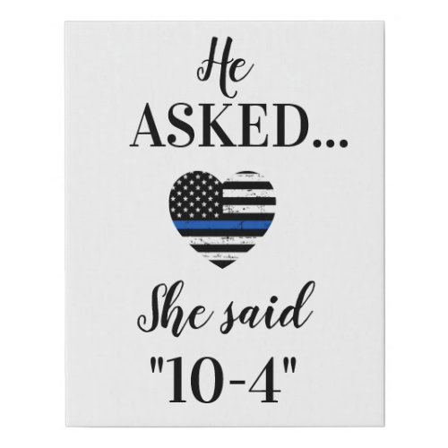 He Asked She Said 10_4 Police Wedding Sign
