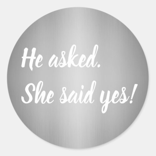 He Asked She Said Yes Engagement Classic Round Sticker