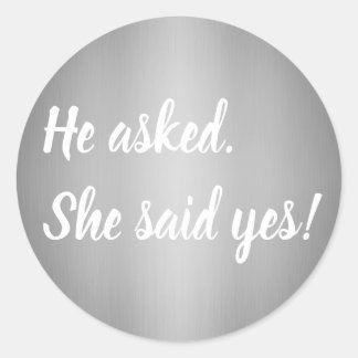 He Asked She Said Yes Engagement Classic Round Sticker