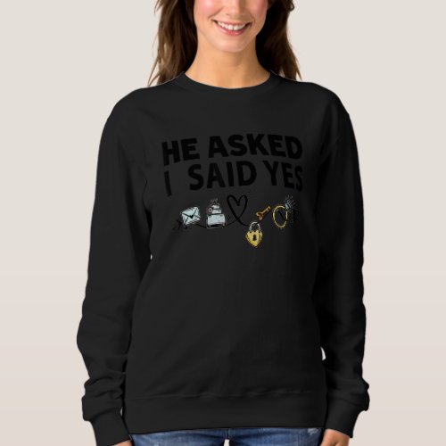 He Asked  She Said Yes  Engagement Revel Outfit  Sweatshirt