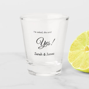 He asked she said yes engagement simple minimal  shot glass