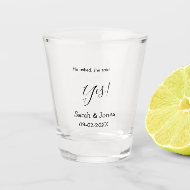 He asked she said yes engagement simple minimal  shot glass (Front)