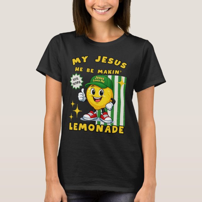 He Be Makin' Lemonade Lemon T-Shirt (Front)