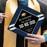 He Believed He Could Guy Graduation Cap Topper<br><div class="desc">Modern boy graduation cap topper featuring a navy blue background that can be changed to any color,  a graduate cap,  a stylish black center with a faux gold foil border,  the saying "he believed he could so he did",  the school/college name,  and class year.</div>