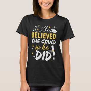 He Believed She Could so He Did  Masters Graduatio T-Shirt