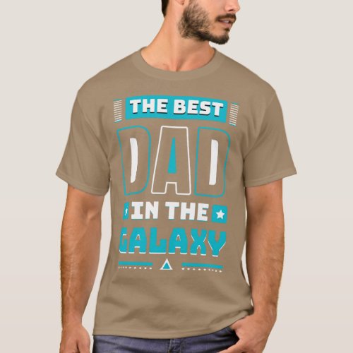 he Best Dad In he Galaxy Funny Daddy  T_Shirt