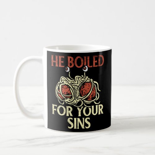 He Boiled For Your Sins Religion Teacher Atheist G Coffee Mug