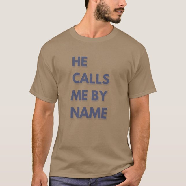 He calls me by name  T-Shirt (Front)