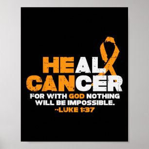 He Can Heal Cancer Orange Ribbon Leukemia Aware Ch Poster