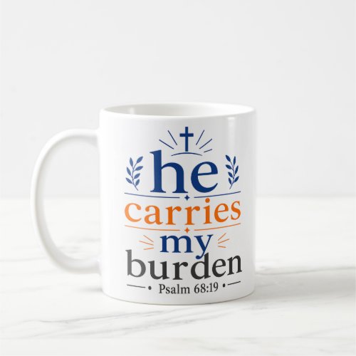 He Carries My Burden Inspirational Christian Hope Coffee Mug