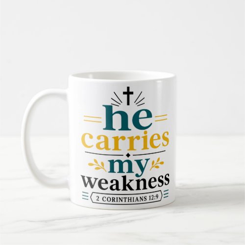 He Carries My Weakness Scripture Promise Quote Coffee Mug