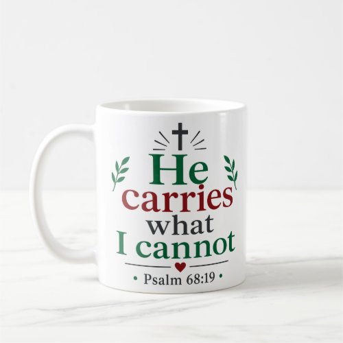 He Carries What I Cannot Inspirational Christian Coffee Mug
