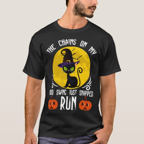 he Chain On My Mood Swing Just Snapped Run Cat Hal T_Shirt