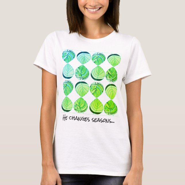 He Changes Seasons - Motivational Text Blue Green T-Shirt (Front)