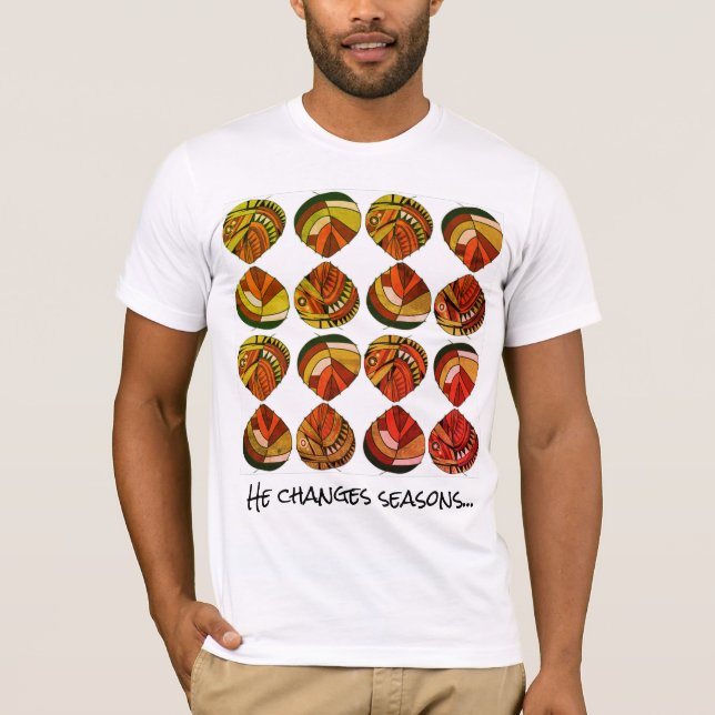He Changes Seasons - Motivational Text Rustic T-Shirt (Front)