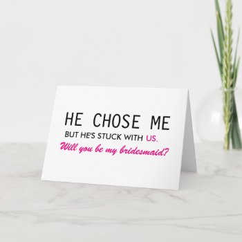 He Chose Me But He's Stuck With Us Bridesmaid Invitation by Greetings_Galore at Zazzle