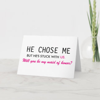He Chose Me But He's Stuck With Us Maid of Honor Invitation