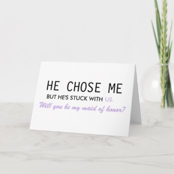 He Chose Me But He's Stuck With Us Maid Of Honor Invitation by Greetings_Galore at Zazzle