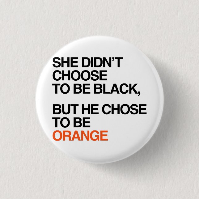 He chose to be orange button (Front)