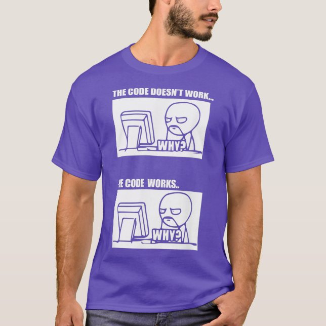 he Code Doesnt Work he Code Works Why Men Women T-Shirt (Front)