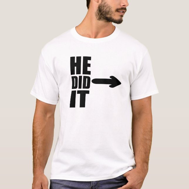He did it funny design  T-Shirt (Front)
