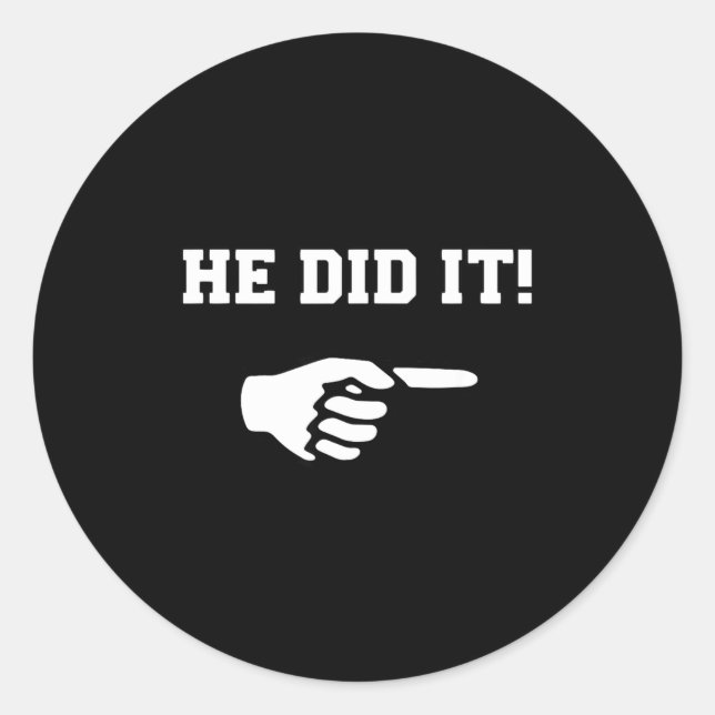 He Did It Funny Joke Saying Slogan Humor  Classic Round Sticker (Front)