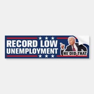 He Did That Record Low Unemployment Biden 2024 Bumper Sticker