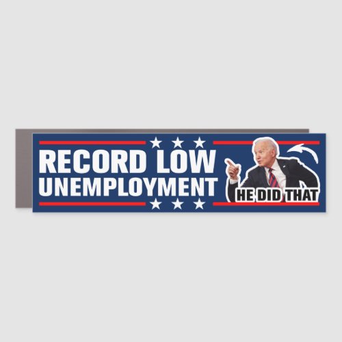 He Did That Record Low Unemployment Biden 2024 Car Magnet