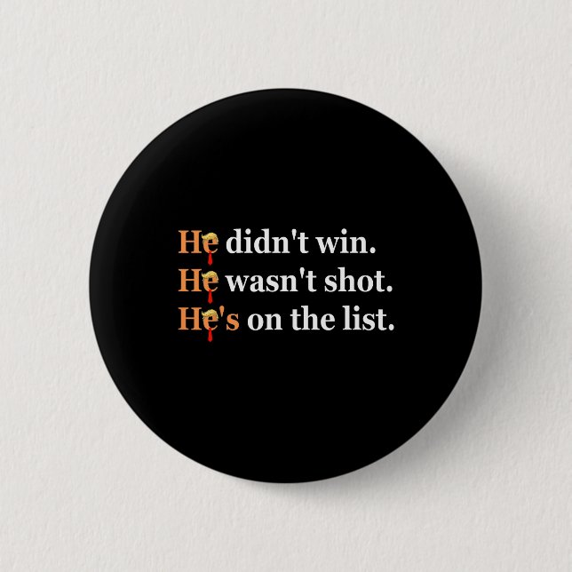 He Didn't Win He-wasn't Shot Funny Trump Design  Button (Front)