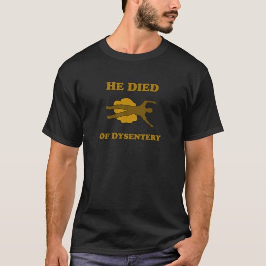 He Died Of Dysentery T-Shirt
