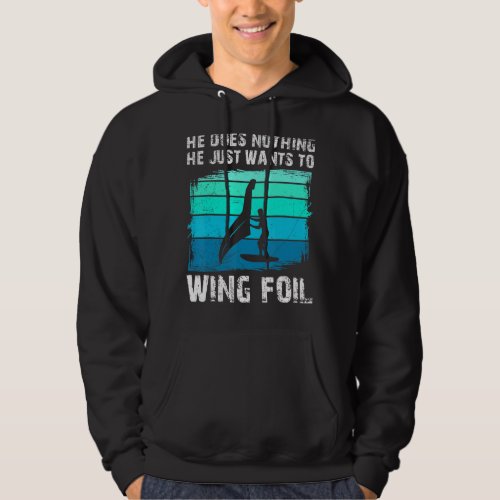 He Doesnt Do Anything He Just Wants Wing Surf Win Hoodie