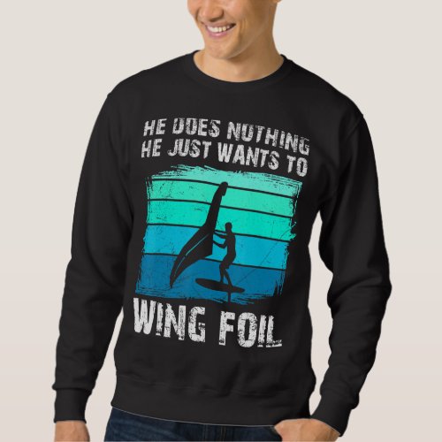 He Doesnt Do Anything He Just Wants Wing Surf Win Sweatshirt