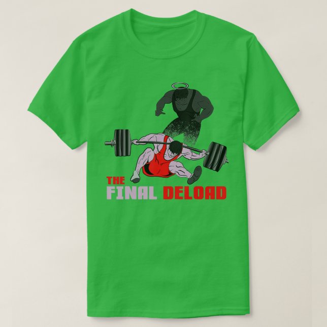 he Final Deload Weightlifting Bodybuilding Fitness T-Shirt (Design Front)