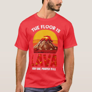 he Floor Is Lava Pompeii Lava Championship Funny D T-Shirt