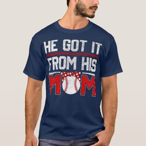 He Got It From His Mom Funny Baseball Mom Player V T_Shirt