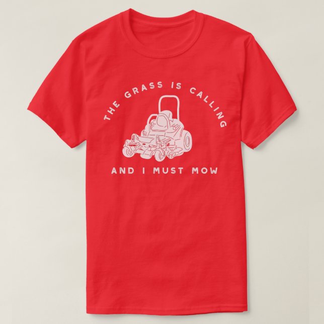 he Grass Is Calling and I Must Mow Funny Lawnmower T-Shirt (Design Front)