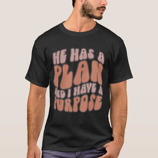 He Has A Plan And I Have A Purpose Christian Relig T-Shirt (Front)