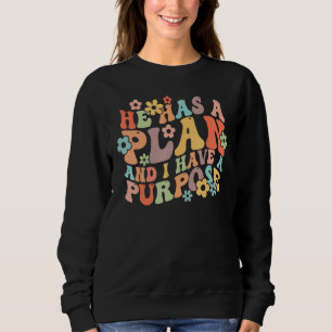 He Has A Plan And I Have A Purpose Groovy Vibes Ch Sweatshirt