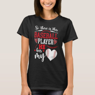 He Has My Heart Baseball Girlfriend Of A Baseball T-Shirt