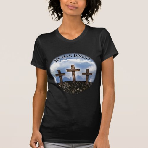 He Has Risen 3 Rugged Crosses  John 316 T_Shirt