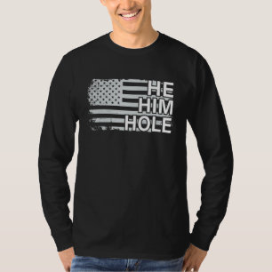 He Him Hole Funny Womens Mens Husband Wife Dad US T-Shirt