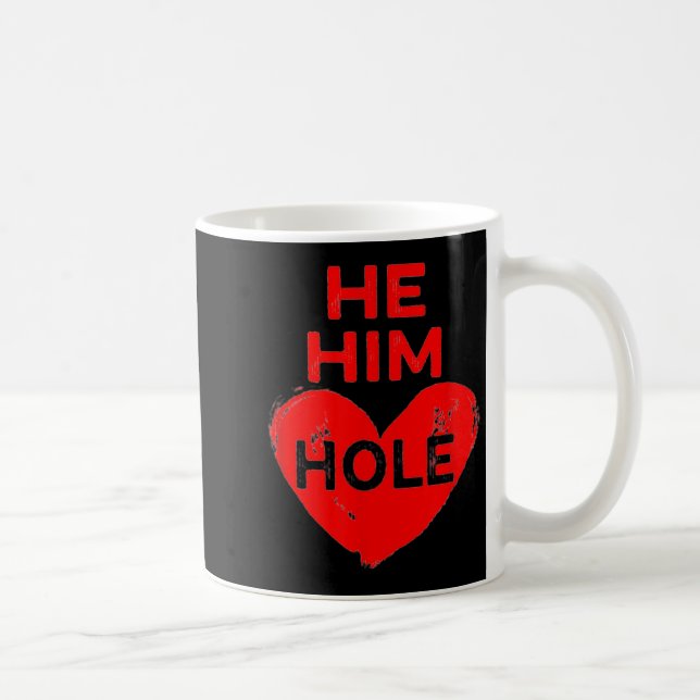 He Him Hole Heart Funny Valentines Day  Coffee Mug (Right)