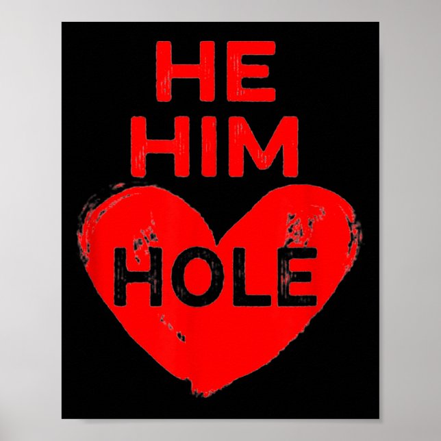 He Him Hole Heart Funny Valentines Day  Poster (Front)
