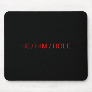 He Him Hole Shirt Funny Sarcastic Valentine's Day  Mouse Pad