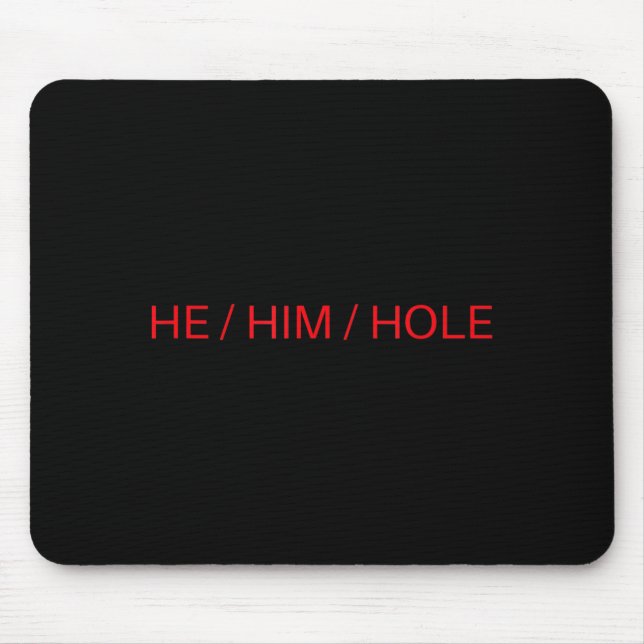 He Him Hole Shirt Funny Sarcastic Valentine's Day  Mouse Pad (Front)