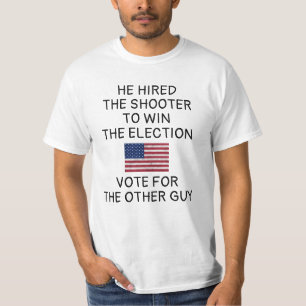 He hired shooter to win election Vote for other T-Shirt